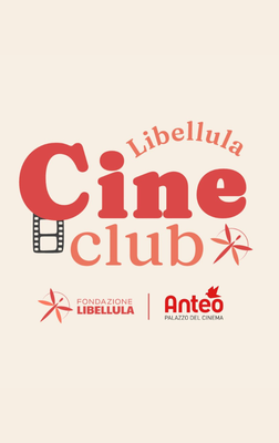 Libellula CineClub | Cineforum e dibattiti a cura di Fondazione Libellula