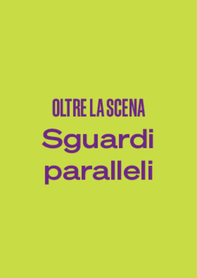 Oltre la scena | Sguardi Paralleli